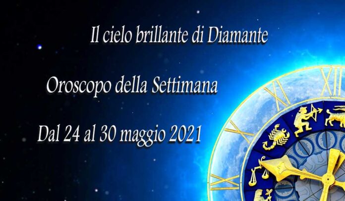 Oroscopo della prossima settimana dal 24 al 30 maggio 2021 Oroscopo della prossima settimana dal 24 al 30 maggio 2021